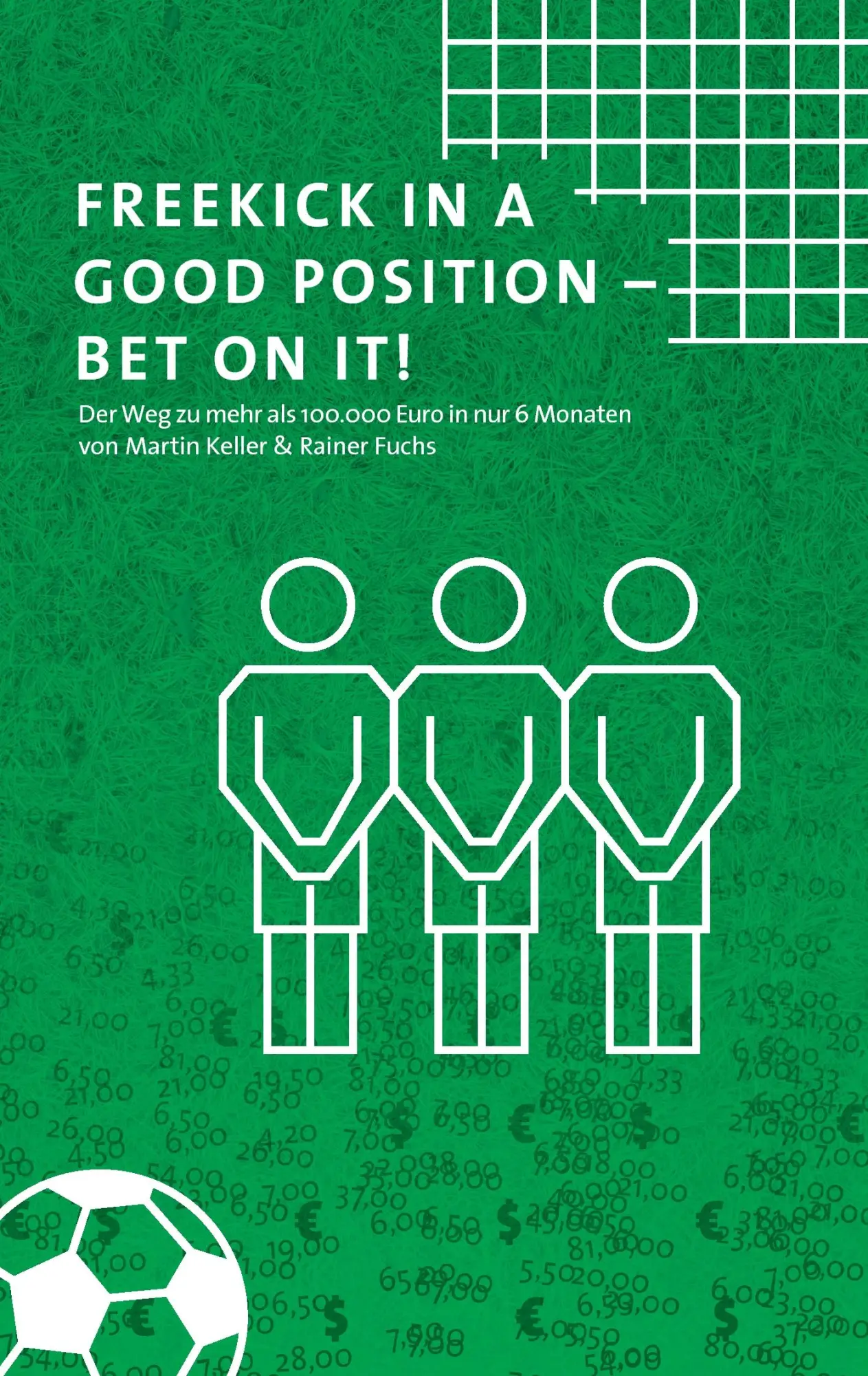 Freekick in a good position - Bet on it!: Der Weg zu mehr als 100.000 Euro in nur 6 Monaten