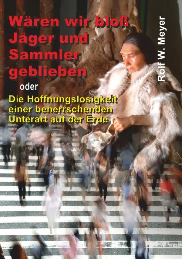 Cover: 9783754952986 | Wären wir bloß Jäger und Sammler geblieben | Rolf W. Meyer | Buch