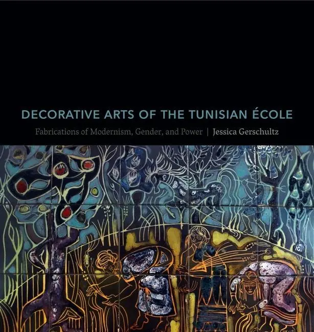 Cover: 9780271083186 | Decorative Arts of the Tunisian École – Fabrications of Modernism,...