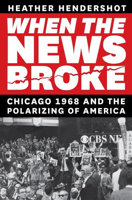 Cover: 9780226833286 | When the News Broke | Chicago 1968 and the Polarizing of America