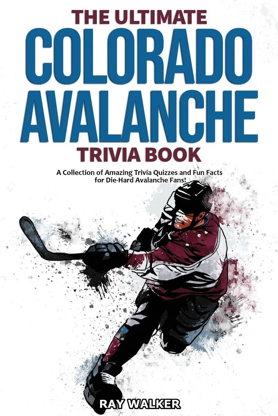 Cover: 9781953563286 | The Ultimate Colorado Avalanche Trivia Book | Ray Walker | Taschenbuch