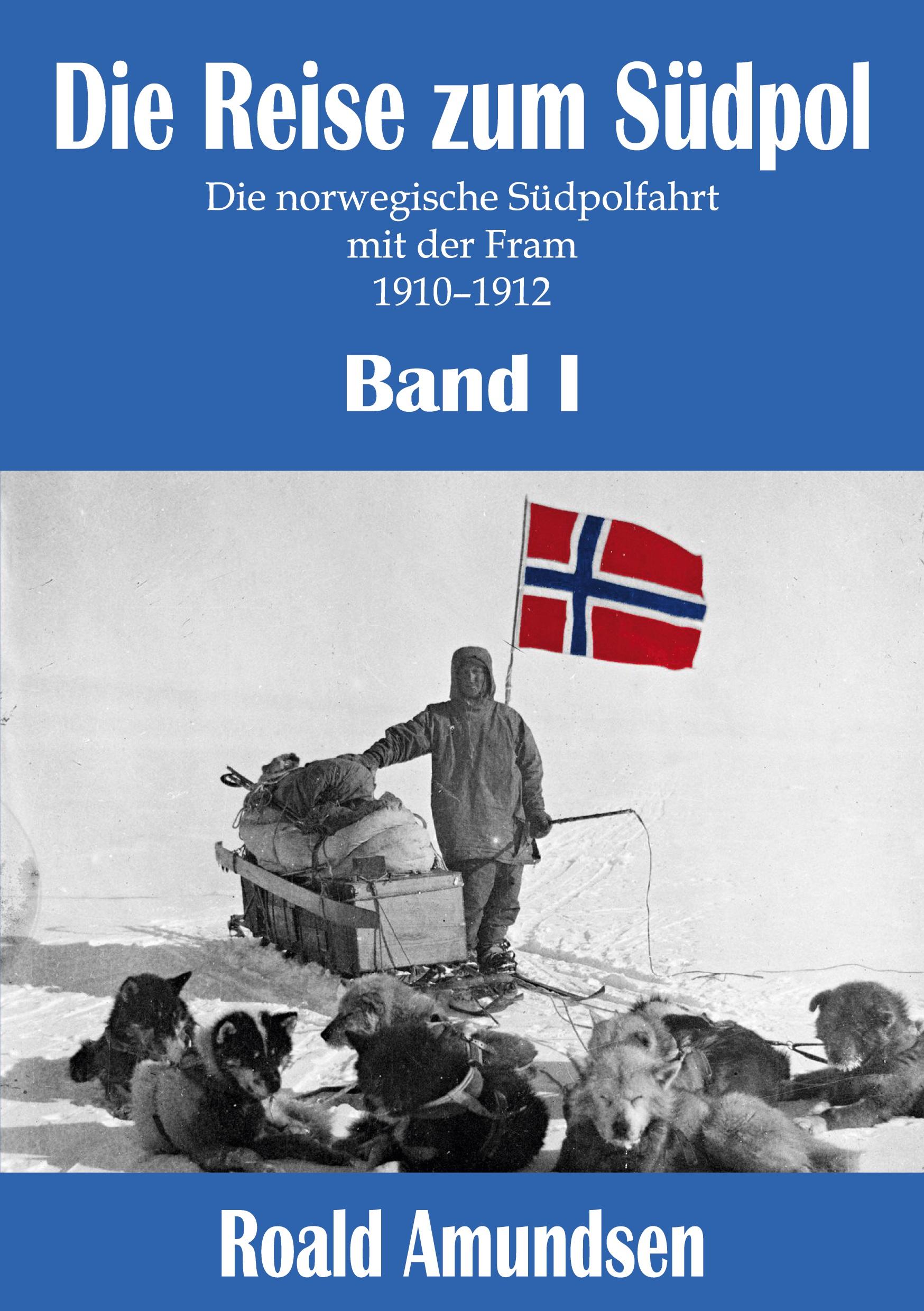 Cover: 9783946813286 | Die Reise zum Südpol - Band I | Roald Amundsen | Taschenbuch | 466 S.