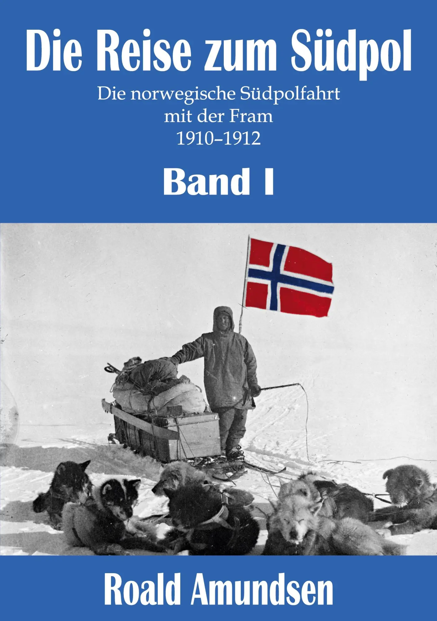 Cover: 9783946813286 | Die Reise zum Südpol - Band I | Roald Amundsen | Taschenbuch | 466 S.