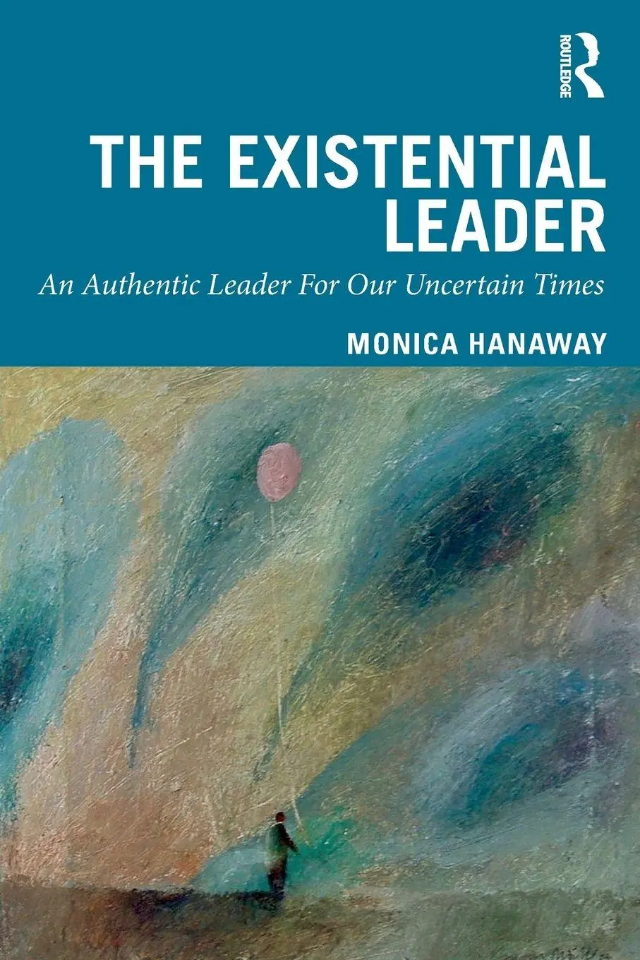 Cover: 9780367023386 | The Existential Leader | An Authentic Leader For Our Uncertain Times