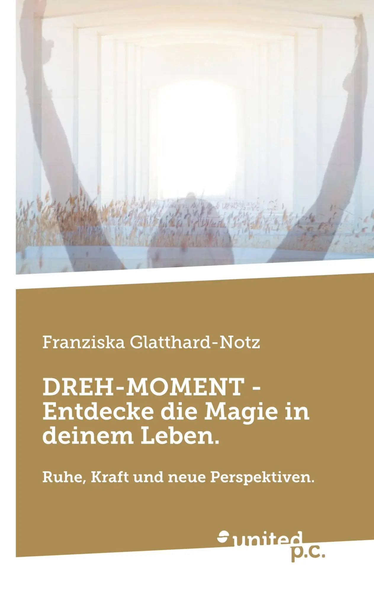 DREH-MOMENT - Entdecke die Magie in deinem Leben.: Ruhe, Kraft und neue Perspektiven.