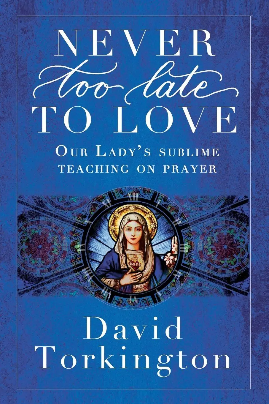 Cover: 9781917453486 | Never Too Late To Love | Our Lady's Sublime Teaching on Prayer | Buch