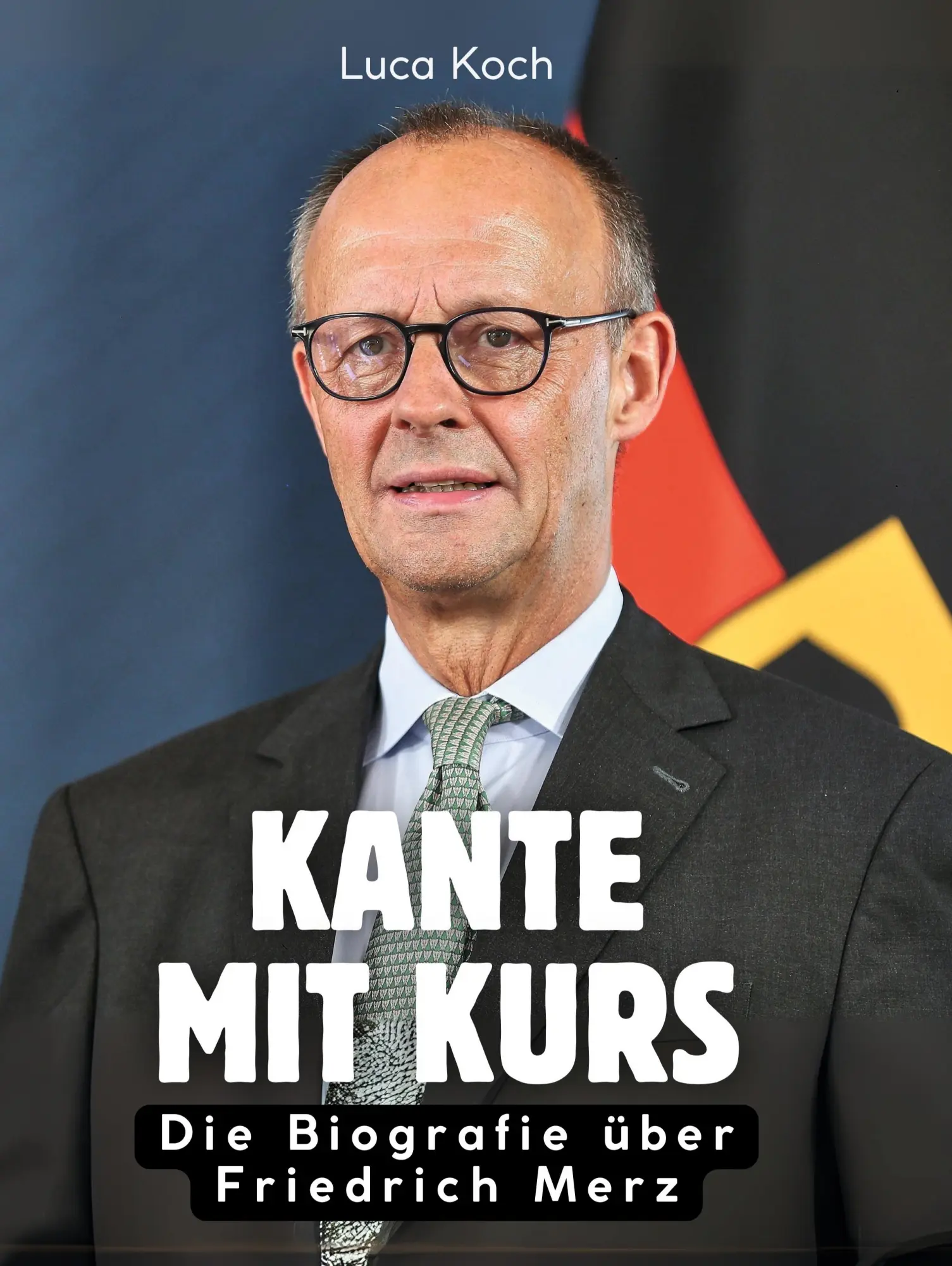 Cover: 9783695323586 | Kante mit Kurs | Die Biografie über Friedrich Merz | Luca Koch | Buch
