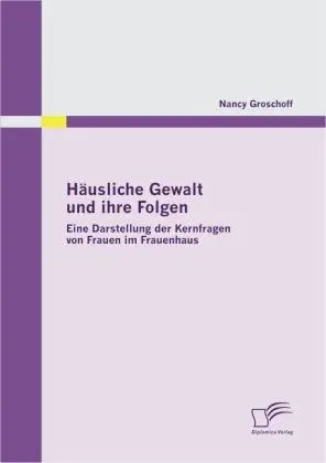 Cover: 9783836683586 | Häusliche Gewalt und ihre Folgen: Eine Darstellung der Kernfragen...