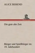 Cover: 9783847243786 | Die gute alte Zeit | Bürger und Spießbürger im 19. Jahrhundert | Buch
