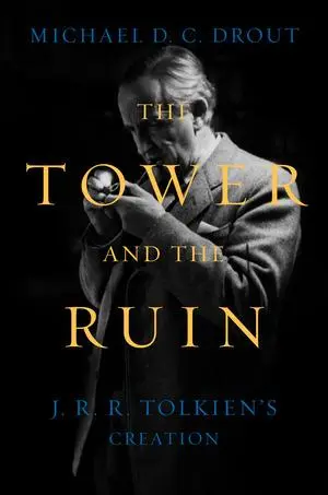 Cover: 9781324093886 | The Tower and the Ruin | J.R.R. Tolkien's Creation | Michael DC Drout