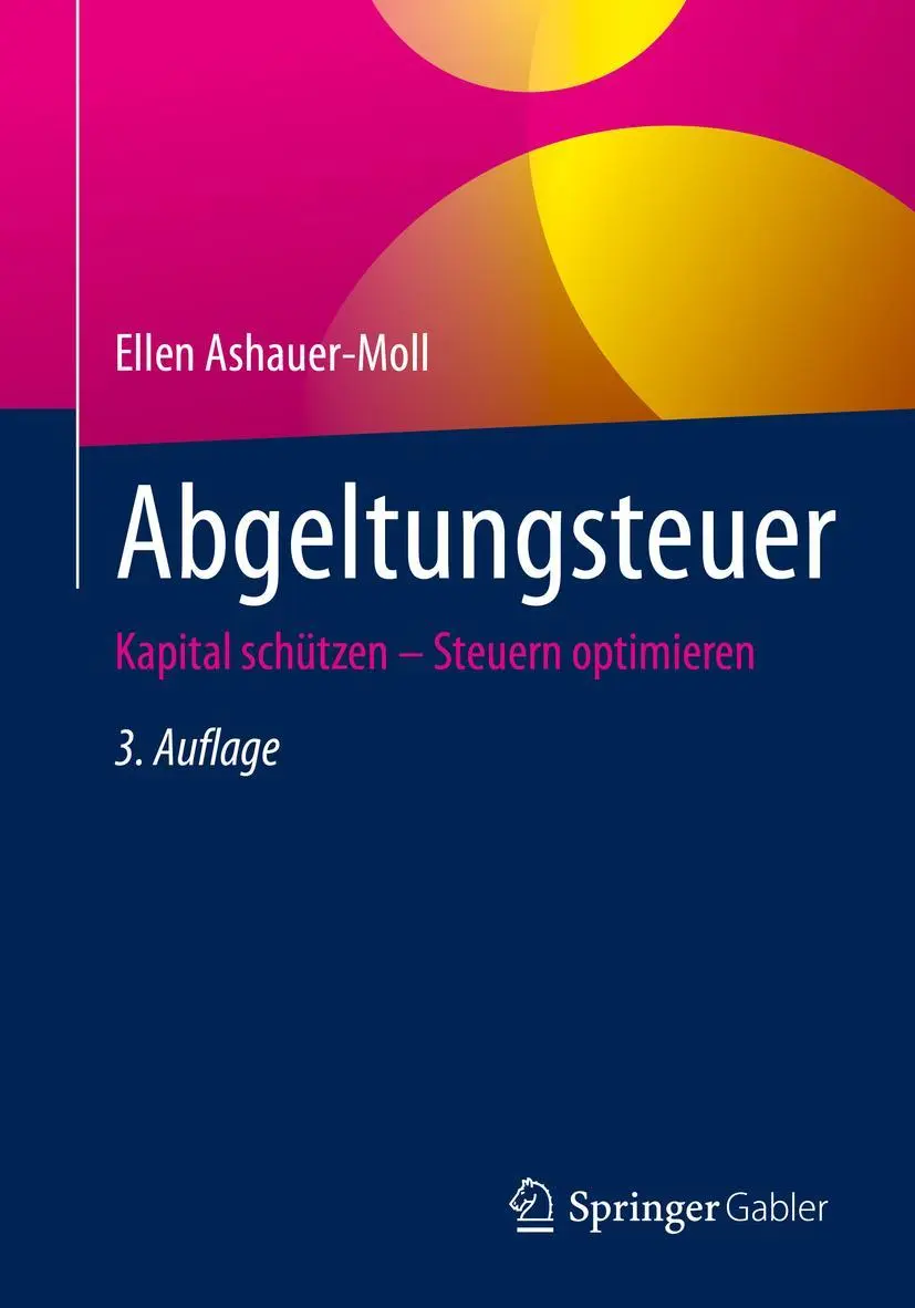Cover: 9783658383886 | Abgeltungsteuer | Kapital schützen - Steuern optimieren | Ashauer-Moll