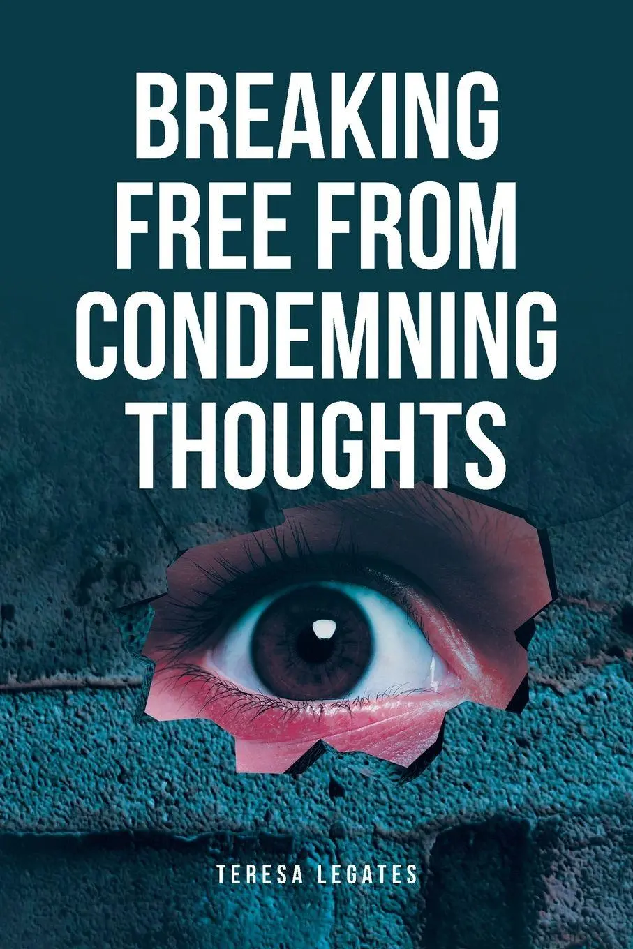 Cover: 9798890433886 | Breaking Free from Condemning Thoughts | Teresa Legates | Taschenbuch