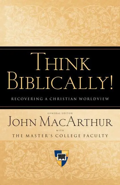 Cover: 9781433503986 | Think Biblically! | Recovering a Christian Worldview | John Macarthur