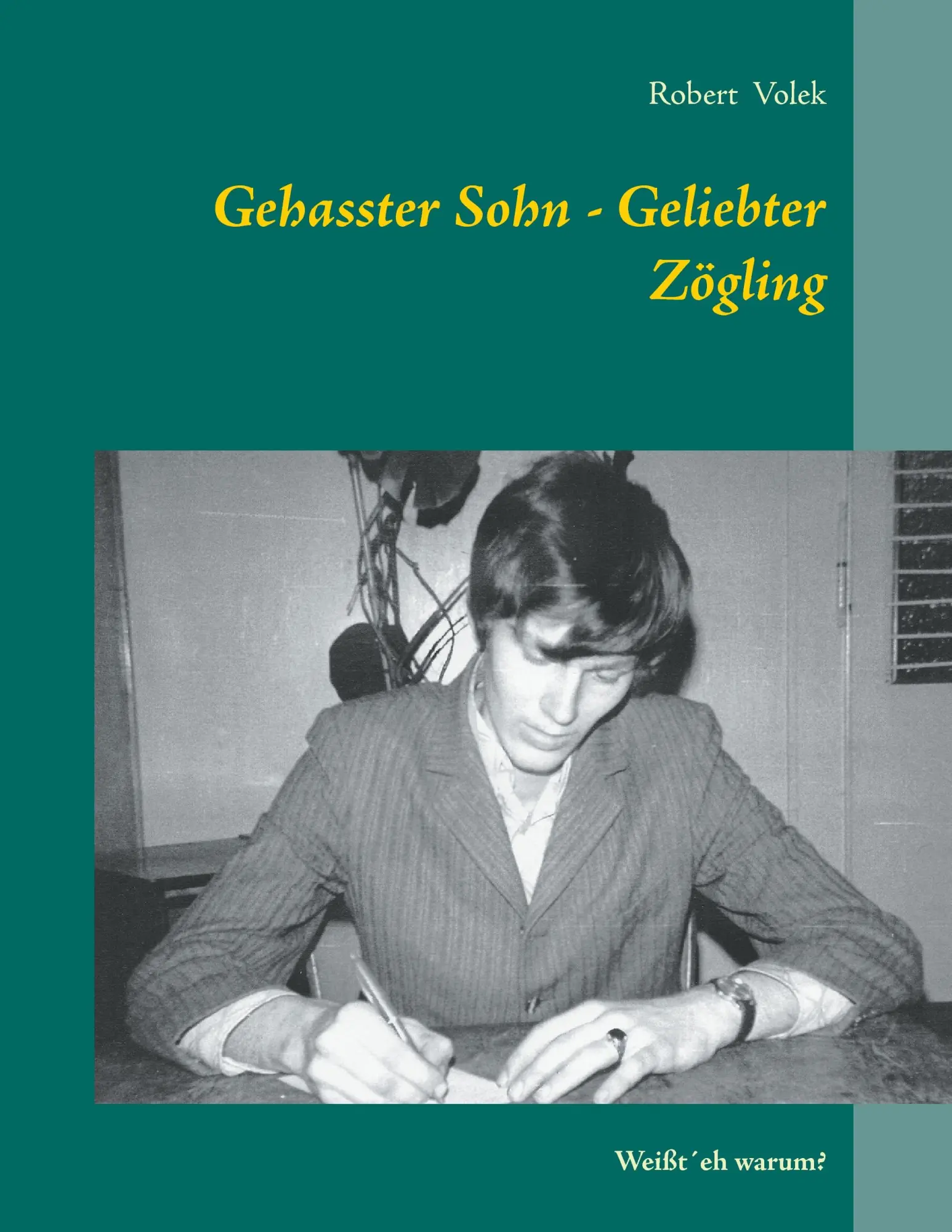 Cover: 9783743103986 | Gehasster Sohn - Geliebter Zögling | Weißt´eh warum? | Robert Volek