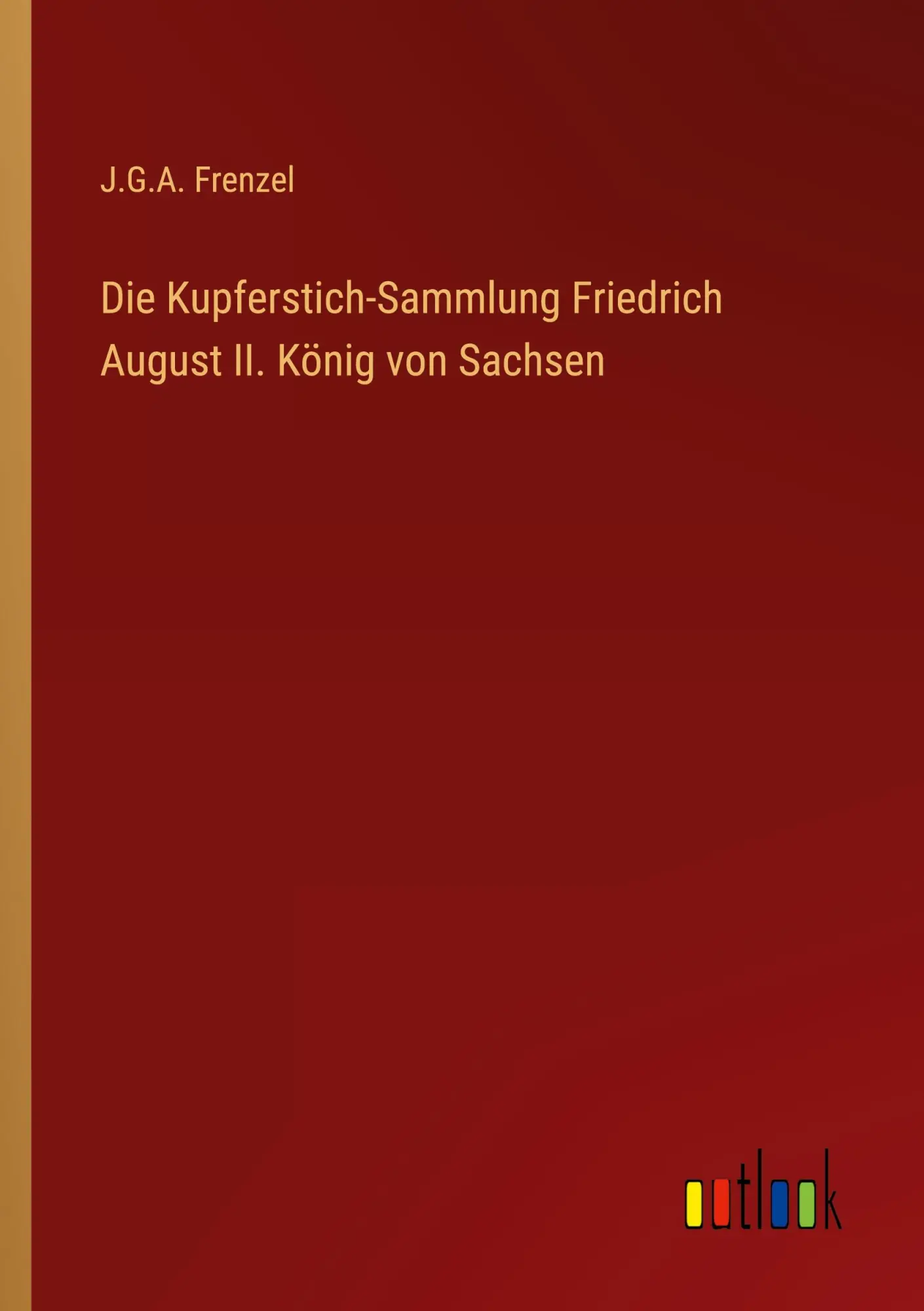 Die Kupferstich-Sammlung Friedrich August II. König von Sachsen
