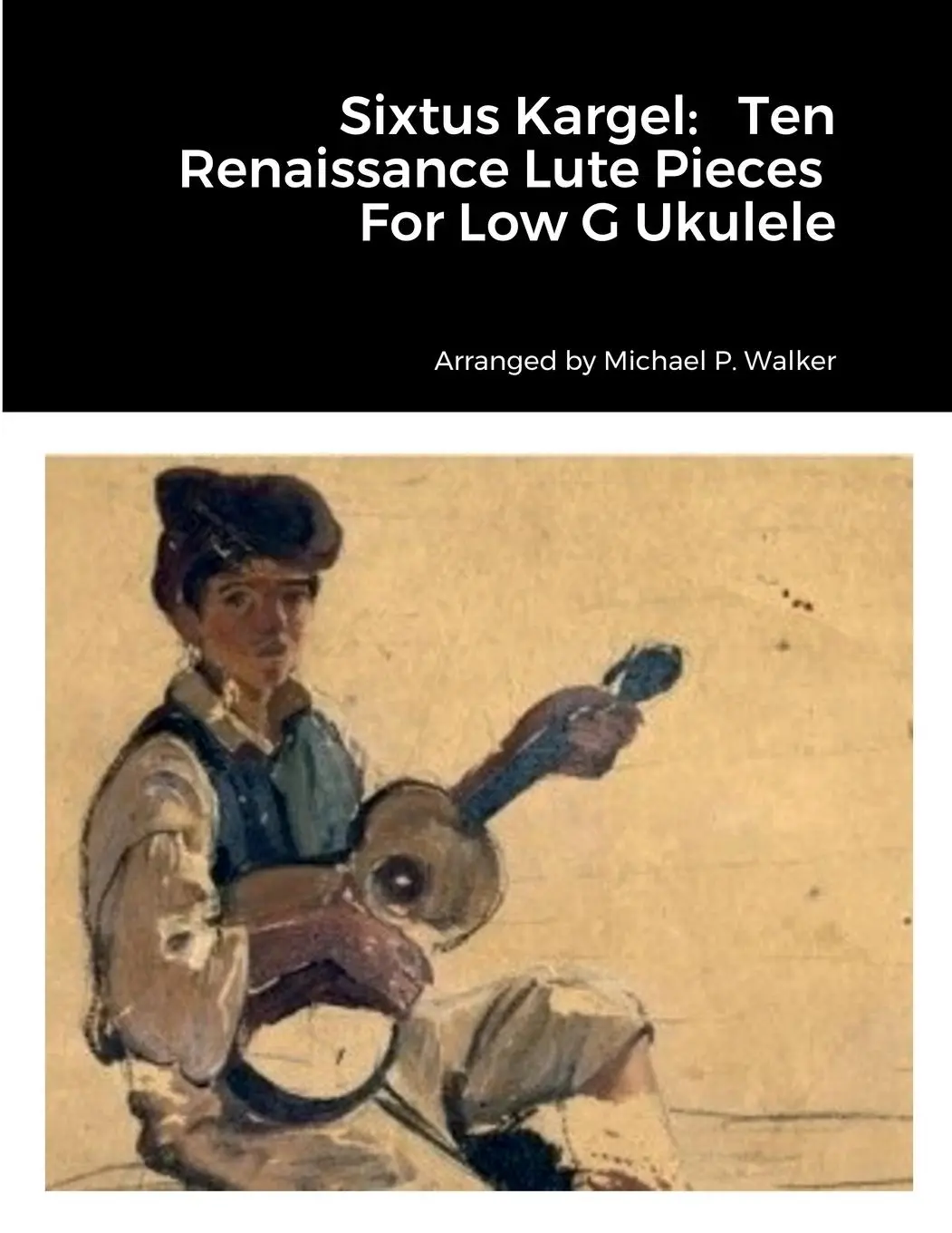 Cover: 9781387564286 | Sixtus Kargel | Ten Renaissance Lute Pieces For Low G Ukulele | Walker