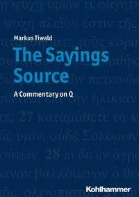 Cover: 9783170374386 | The Sayings Source | A Commentary on Q | Markus Tiwald | Taschenbuch