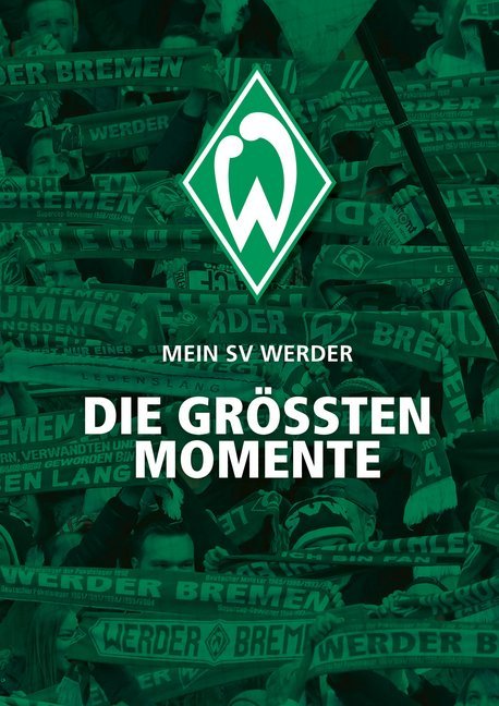 Mein SV Werder  Die größten Momente  Ulrich Kühne-Hellmessen  Buch  Deutsch  2019  Die Werkstatt GmbH  EAN 9783730704486 - Kühne-Hellmessen, Ulrich
