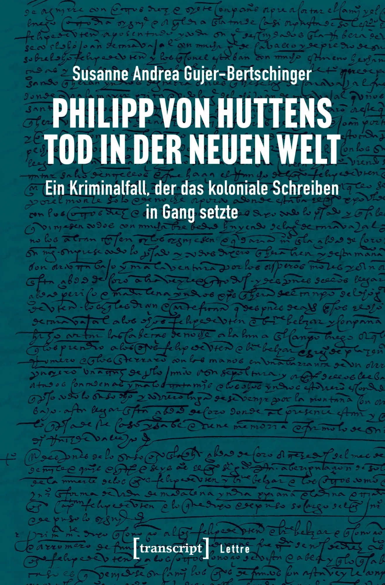 Cover: 9783837654486 | Philipp von Huttens Tod in der Neuen Welt | Gujer-Bertschinger | Buch