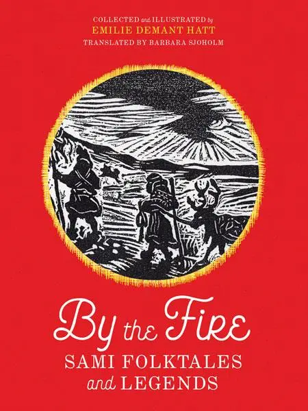 Cover: 9781517904586 | By the Fire | Sami Folktales and Legends | Emilie Demant Hatt | Buch