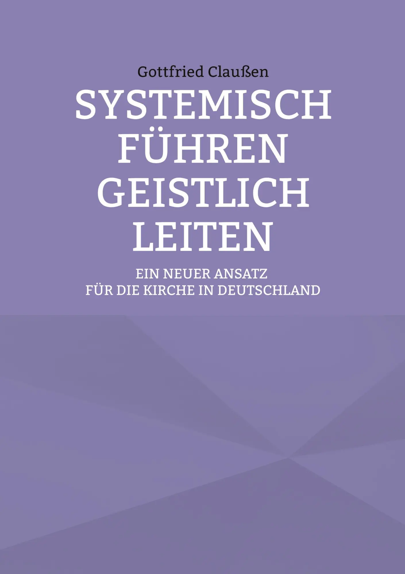 Cover: 9783696764586 | SYSTEMISCH FÜHREN GEISTLICH LEITEN | Gottfried Claußen | Taschenbuch