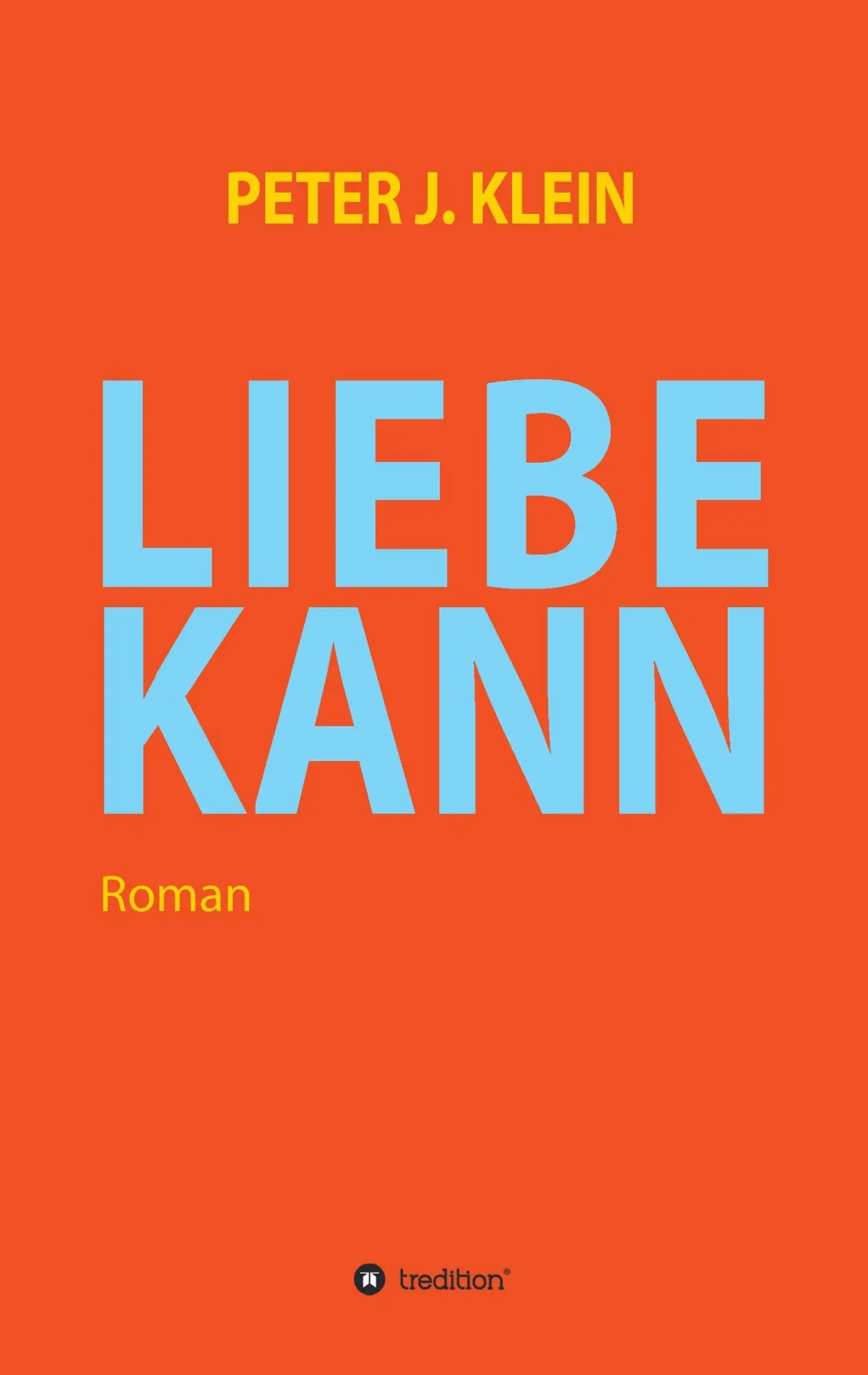 Cover: 9783734514586 | LIEBE KANN | Peter J. Klein | Taschenbuch | 368 S. | Deutsch | 2016