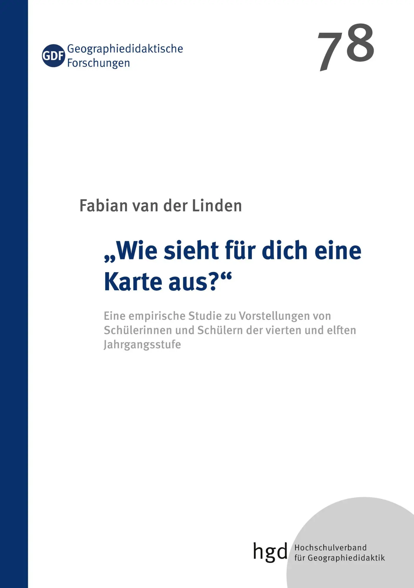 Wie sieht für dich eine Karte aus?: Eine empirische Studie zu Vorstellungen von Schülerinnen und Schülern der vierten und elften Jahrgangsstufe (Geographiedidaktische Forschungen)