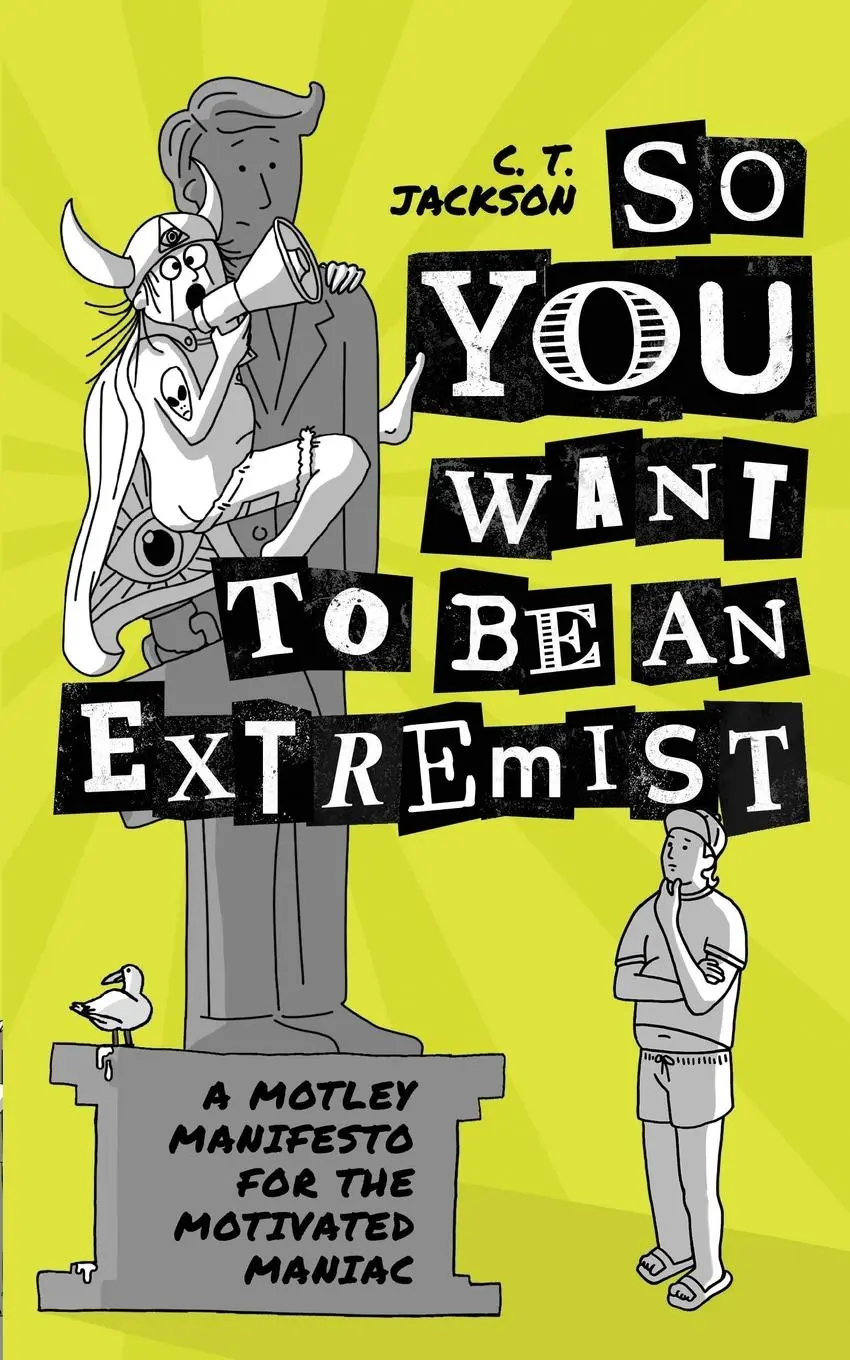 Cover: 9798218684686 | So You Want To Be An Extremist | C. T. Jackson | Taschenbuch | 2025