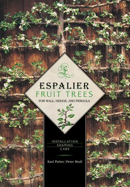 Cover: 9780764344886 | Espalier Fruit Trees for Wall, Hedge, and Pergola | Pieber (u. a.)