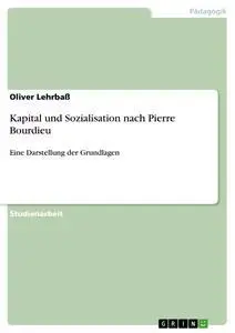 Cover: 9783638864886 | Kapital und Sozialisation nach Pierre Bourdieu | Oliver Lehrbaß | Buch