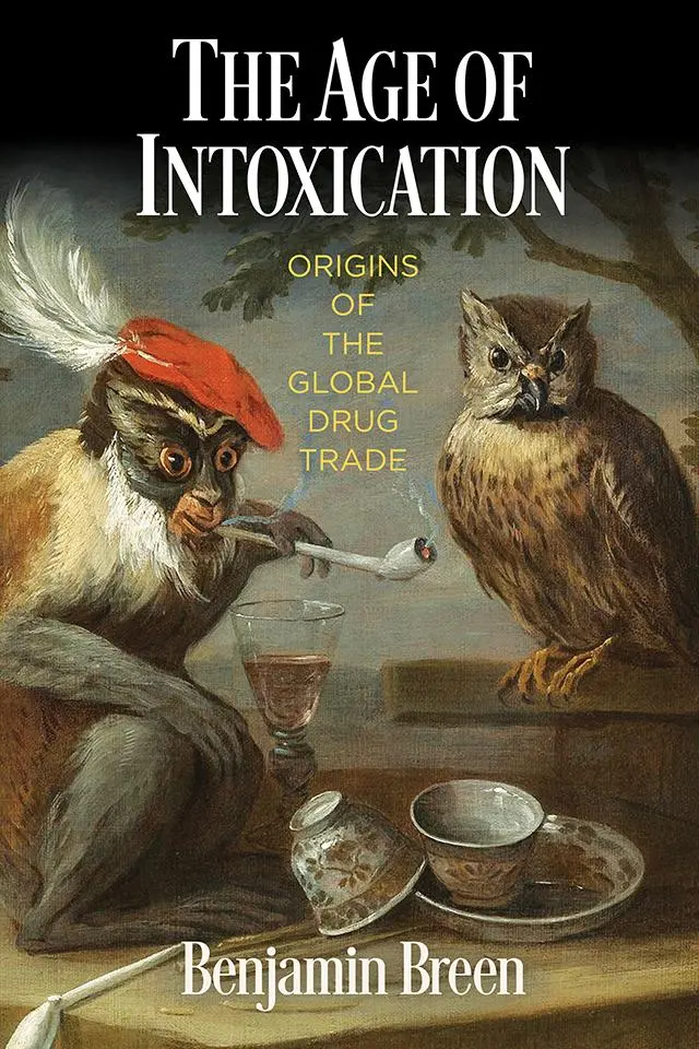 Cover: 9780812224986 | The Age of Intoxication | Origins of the Global Drug Trade | Breen