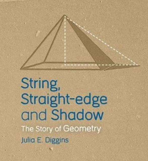Cover: 9781782504986 | String, Straight-edge and Shadow | The Story of Geometry | Diggins Cover: 9781782504986 | String, Straight-edge and Shadow | The Story of Geometry | Diggins