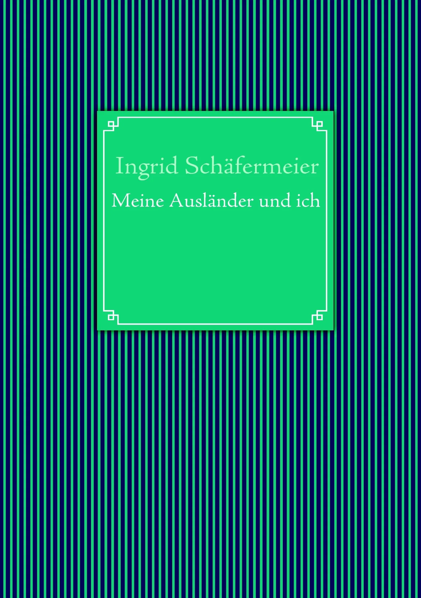 Cover: 9783839134986 | Meine Ausländer und ich | Ingrid Schäfermeier | Taschenbuch | 104 S.