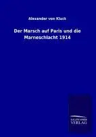 Cover: 9783846025086 | Der Marsch auf Paris und die Marneschlacht 1914 | Alexander Von Kluck