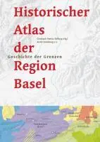 Cover: 9783856165086 | Historischer Atlas der Region Basel | Geschichte der Grenzen | Buch