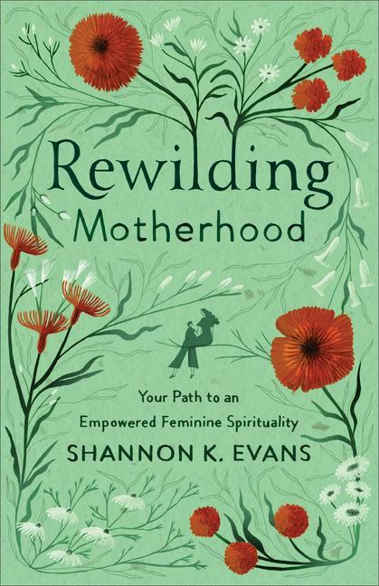Cover: 9781587435386 | Rewilding Motherhood | Your Path to an Empowered Feminine Spirituality