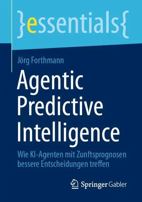 Cover: 9783658515386 | Agentic Predictive Intelligence | Jörg Forthmann | Taschenbuch | xi