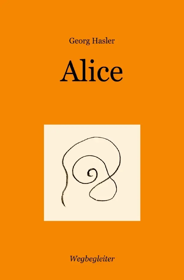 Cover: 9783759805386 | Alice | Hügel und Täler. DE | Georg Hasler | Taschenbuch | 116 S.