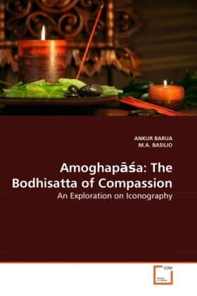 Amoghap a: The Bodhisatta of Compassion | An Exploration on Iconography | Ankur Barua (u. a.) | Taschenbuch | Englisch | VDM Verlag Dr. Müller | EAN 9783639245486 - Barua, Ankur