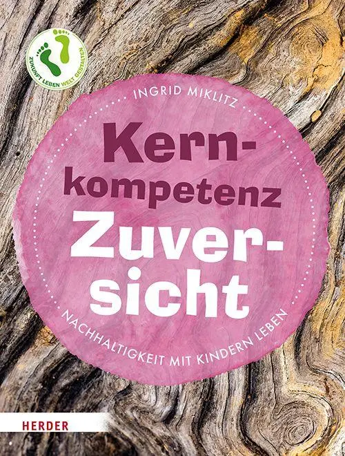 Cover: 9783451035586 | Kernkompetenz Zuversicht | Nachhaltigkeit mit Kindern leben | Miklitz
