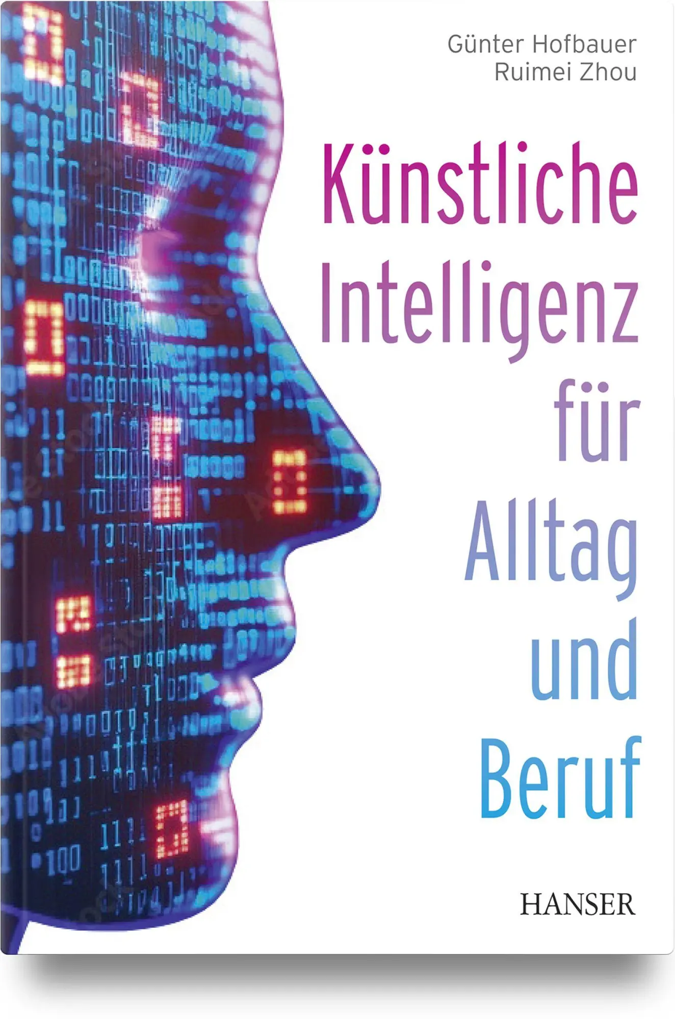Cover: 9783446485686 | Künstliche Intelligenz für Alltag und Beruf | Günter Hofbauer (u. a.) Cover: 9783446485686 | Künstliche Intelligenz für Alltag und Beruf | Günter Hofbauer (u. a.)