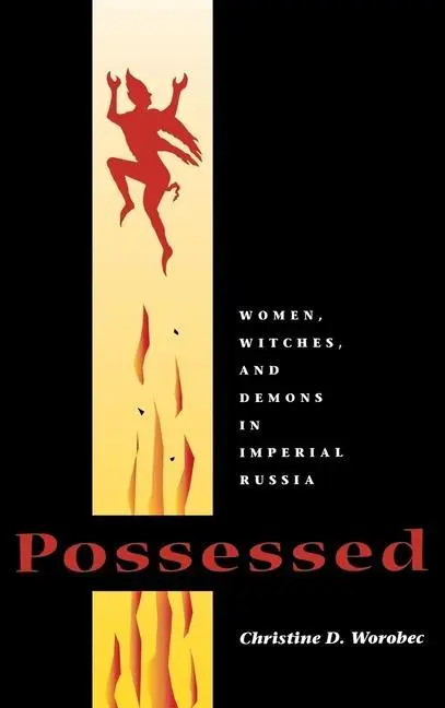 Cover: 9780875805986 | Possessed – Women, Witches, and Demons in Imperial Russia | Worobec