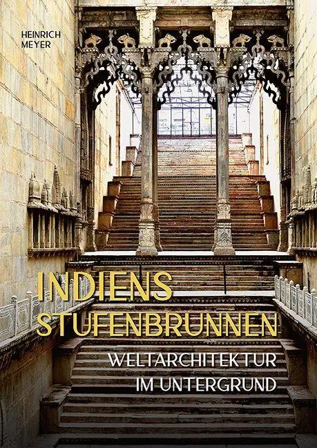 Cover: 9783731916086 | Indiens Stufenbrunnen | Weltarchitektur im Untergrund | Heinrich Meyer