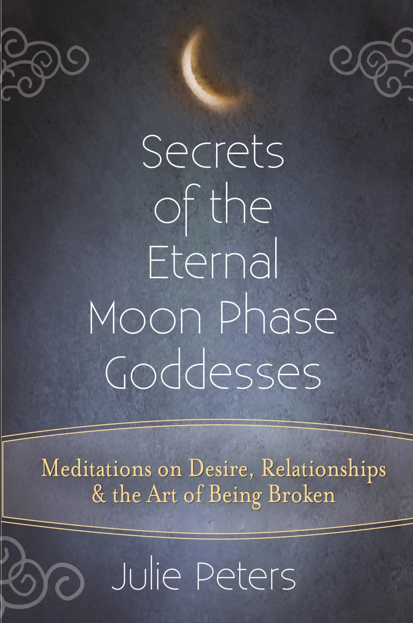 Cover: 9781594736186 | Secrets of the Eternal Moon Phase Goddesses | Julie Peters | Buch
