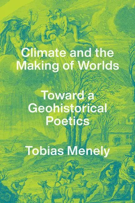Cover: 9780226776286 | Climate and the Making of Worlds | Toward a Geohistorical Poetics