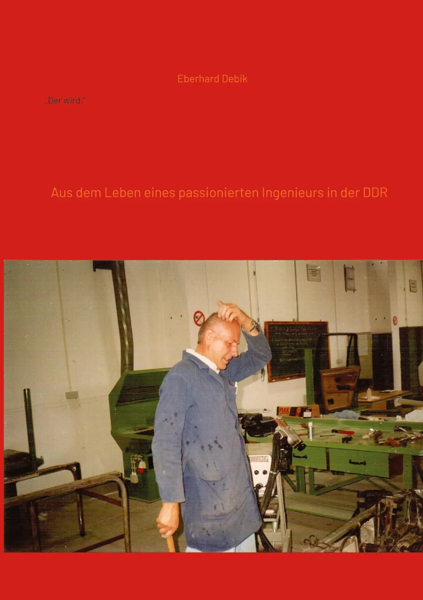 Cover: 9783981996586 | "Der wird." | Aus dem Leben eines passionierten Ingenieurs in der DDR