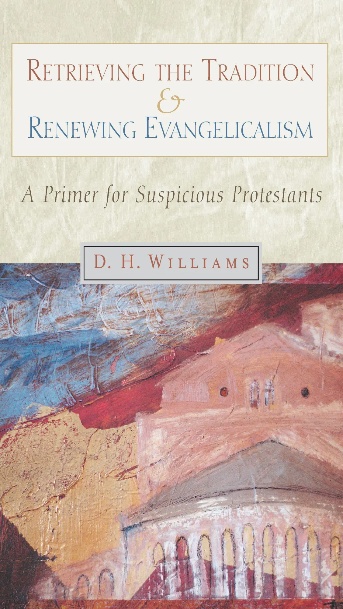 Cover: 9780802846686 | Retrieving the Tradition and Renewing Evangelicalism | D. H. Williams