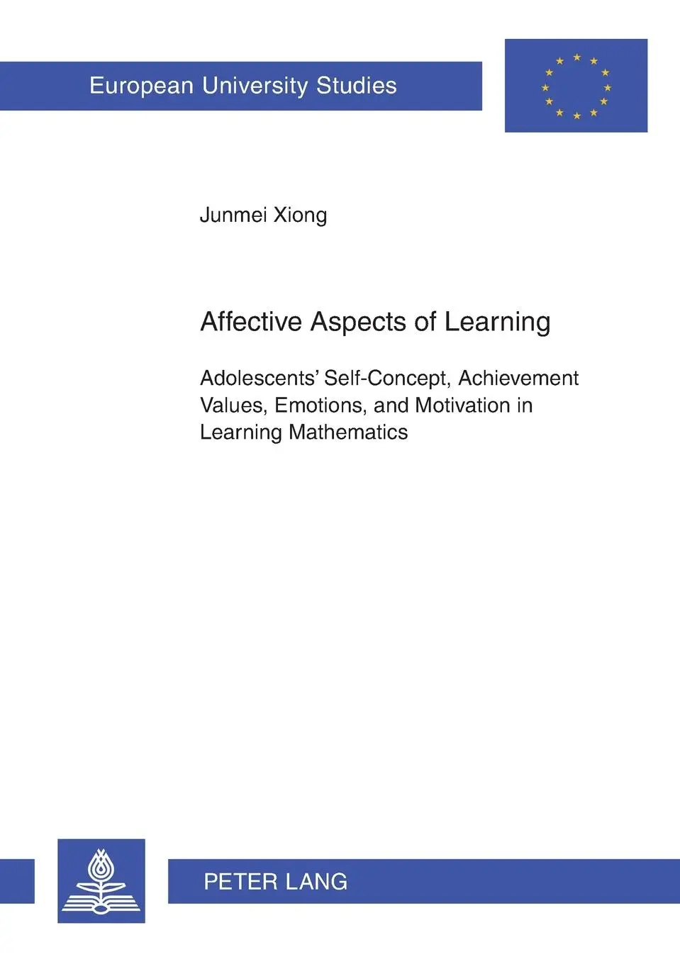 Affective Aspects of Learning: Adolescents' Self-Concept, Achievement Values, Emotions, and Motivation in Learning Mathematics (Europäische ... / Publications Universitaires Européennes)