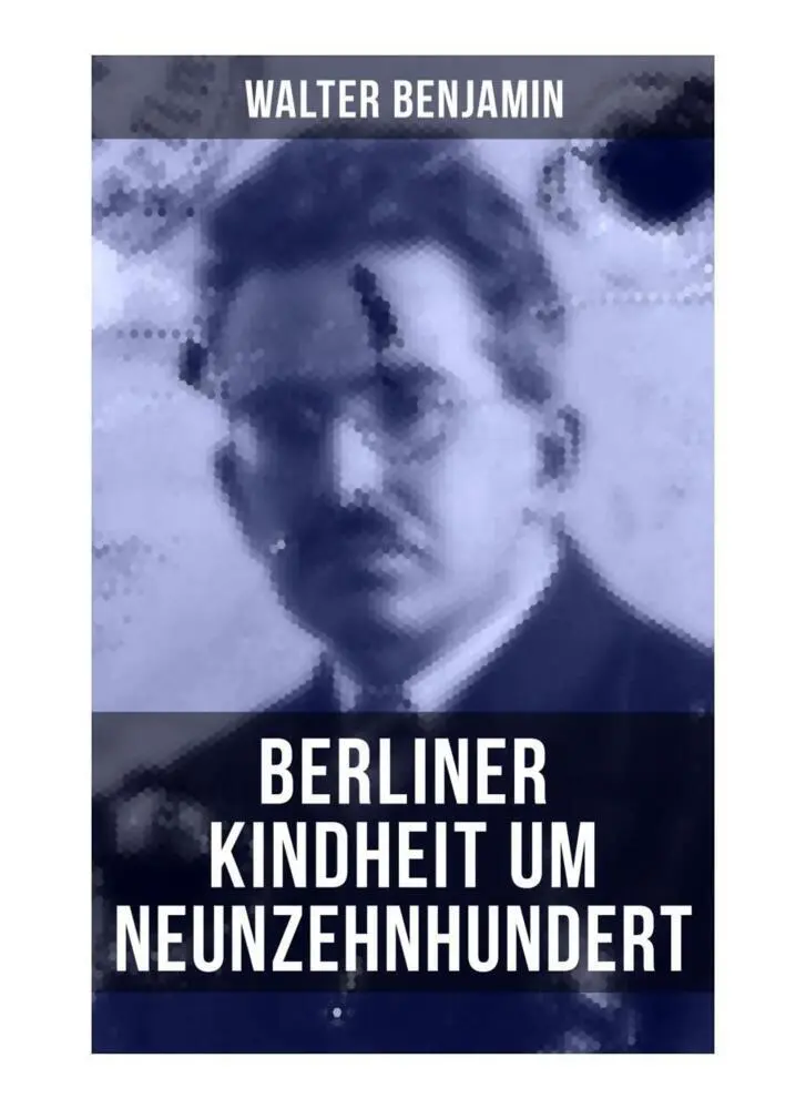 Cover: 9788027256686 | Walter Benjamin: Berliner Kindheit um Neunzehnhundert | Benjamin Cover: 9788027256686 | Walter Benjamin: Berliner Kindheit um Neunzehnhundert | Benjamin