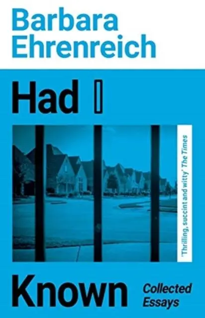 Cover: 9781783786886 | Had I Known | Collected Essays | Barbara Ehrenreich | Taschenbuch